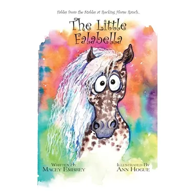 "The Little Falabella: Fables from the Stables at Rocking Horse Ranch" - "" ("Embrey Macey")(Pap