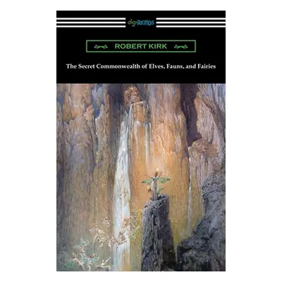 "The Secret Commonwealth of Elves, Fauns, and Fairies" - "" ("Kirk Robert")(Paperback)