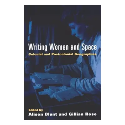 "Writing Women and Space: Colonial and Postcolonial Geographies" - "" ("Blunt Alison")(Paperback