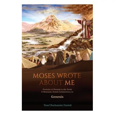 "Moses Wrote About Me": Portraits of Messiah in the Torah"" - "" ("Danieli Yosef Rachamim")(Pape