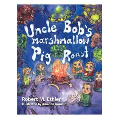 "Uncle Bob's Marshmallow Pig Roast: Pig Roast" - "" ("Ethier Robert M.")(Paperback)