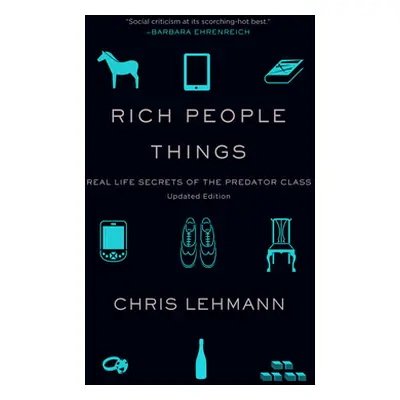 "Rich People Things: Real Life Secrets of the Predator Class" - "" ("Lehmann Chris")(Paperback)