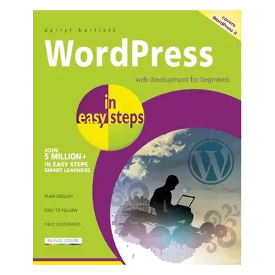 "Wordpress in Easy Steps: Web Development for Beginners - Covers Wordpress 4" - "" ("Bartlett Da