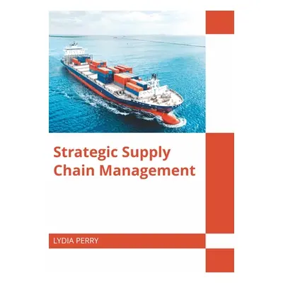 "Strategic Supply Chain Management" - "" ("Perry Lydia")(Pevná vazba)