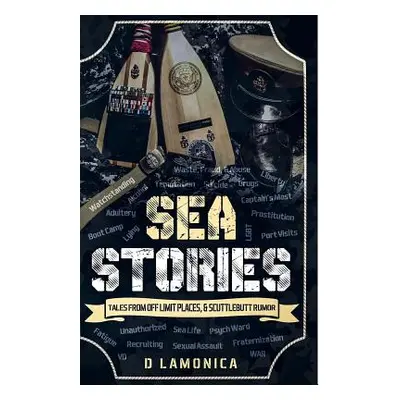 "Sea Stories, Tales from Off Limit Places & Scuttlebutt Rumor" - "" ("Lamonica D.")(Paperback)