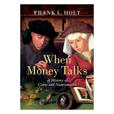 "When Money Talks: A History of Coins and Numismatics" - "" ("Holt Frank L.")(Pevná vazba)