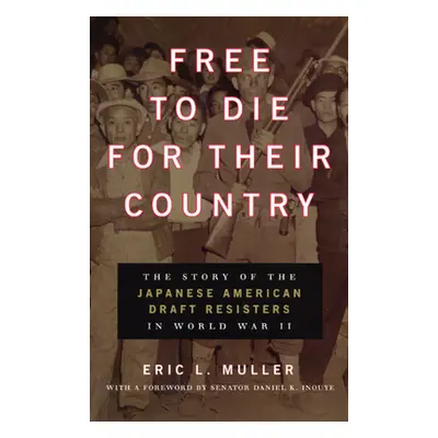 "Free to Die for Their Country: The Story of the Japanese American Draft Resisters in World War 