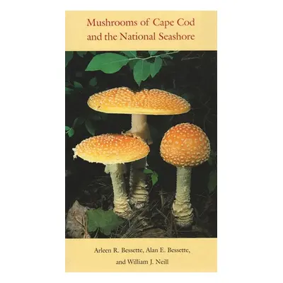 "Mushrooms of Cape Cod and the National Seashore" - "" ("Bessette Arleen")(Pevná vazba)