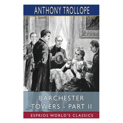 "Barchester Towers - Part II (Esprios Classics)" - "" ("Trollope Anthony")(Paperback)