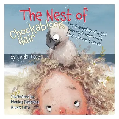 "The Nest of Chockablock Hair: The friendship of a girl who can't hear and a bird who can't spea