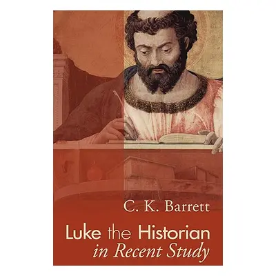 "Luke the Historian in Recent Study" - "" ("Barrett C. K.")(Paperback)