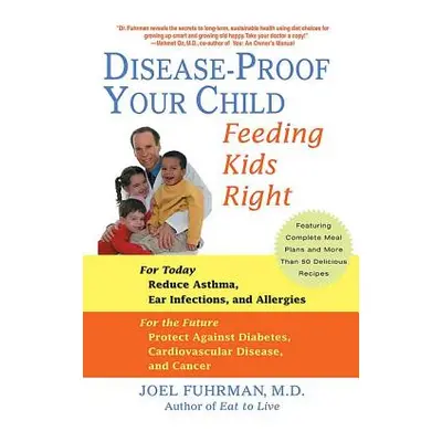 "Disease-Proof Your Child: Feeding Kids Right" - "" ("Fuhrman Joel")(Paperback)