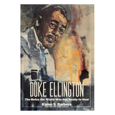 "Duke Ellington: The Notes the World Was Not Ready to Hear" - "" ("Barbera Karen S.")(Pevná vazb