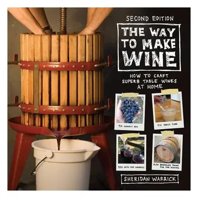 "The Way to Make Wine: How to Craft Superb Table Wines at Home" - "" ("Warrick Sheridan")(Paperb