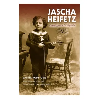 "Jascha Heifetz: Early Years in Russia" - "" ("Kopytova Galina")(Pevná vazba)