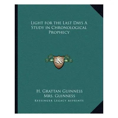 "Light for the Last Days a Study in Chronological Prophecy" - "" ("Guinness H. Grattan")(Paperba