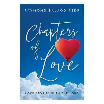 "Chapters of Love: Love Stories with the Lord" - "" ("Balaod Raymond")(Paperback)