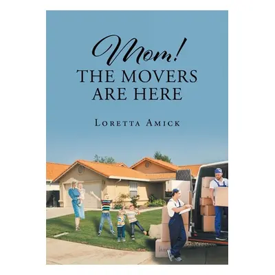 "Mom! The Movers are Here" - "" ("Amick Loretta")(Paperback)