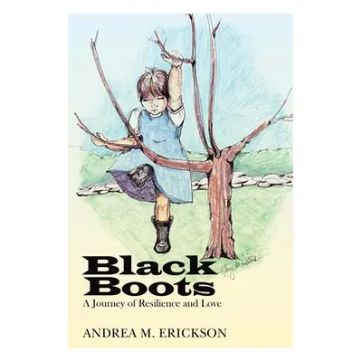 "Black Boots: A Journey of Resilience and Love" - "" ("Erickson Andrea M.")(Paperback)