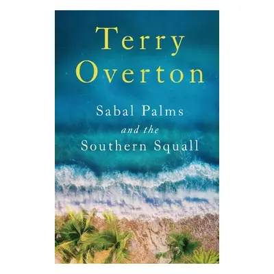 "Sabal Palms and the Southern Squall" - "" ("Overton Terry")(Paperback)