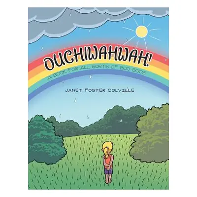 "Ouchiwahwah!: A Book for All Sorts of Boo Boos" - "" ("Colville Janet Foster")(Paperback)