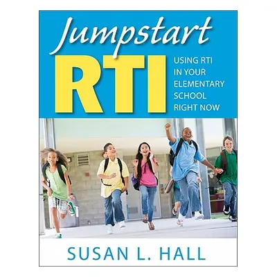 "Jumpstart Rti: Using Rti in Your Elementary School Right Now" - "" ("Hall Susan L.")(Paperback)