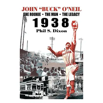 "John Buck O'Neil: The Rookie, the Man, the Legacy 1938" - "" ("Dixon Phil S.")(Paperback)