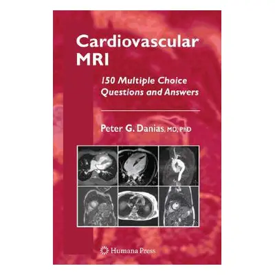 "Cardiovascular MRI: 150 Multiple-Choice Questions and Answers" - "" ("Danias Peter G.")(Paperba