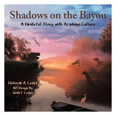 "Shadows on the Bayou: A Grateful Story with Acadiana Culture" - "" ("Ledet Deborah a.")(Paperba