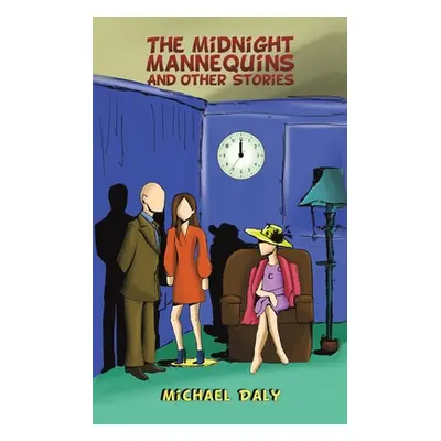 "The Midnight Mannequins and Other Stories" - "" ("Daly Michael")(Paperback)