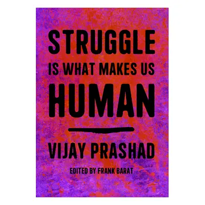 "Struggle Makes Us Human: Learning from Movements for Socialism" - "" ("Prashad Vijay")(Paperbac