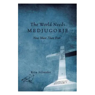 "The World Needs Medjugorje Now More Than Ever" - "" ("Silvestri Rita")(Paperback)