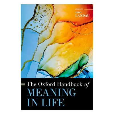 "The Oxford Handbook of Meaning in Life" - "" ("Landau Iddo")(Pevná vazba)