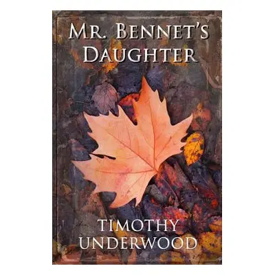 "Mr. Bennet's Daughter: An Elizabeth and Darcy Story" - "" ("Underwood Timothy")(Paperback)