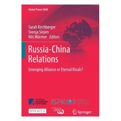 "Russia-China Relations: Emerging Alliance or Eternal Rivals?" - "" ("Kirchberger Sarah")(Paperb