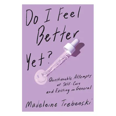 "Do I Feel Better Yet?: Questionable Attempts at Self-Care and Existing in General" - "" ("Trebe