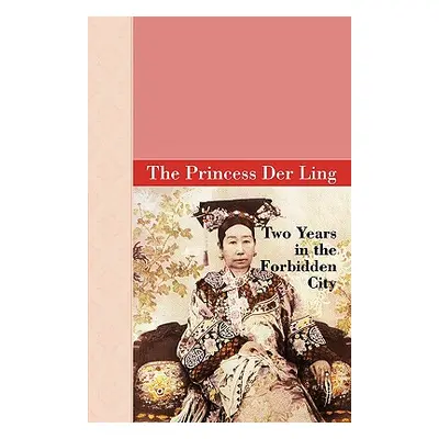 "Two Years in the Forbidden City" - "" ("Ling The Princess Der")(Pevná vazba)