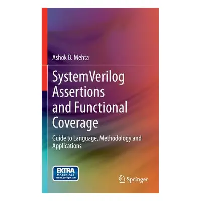 "Systemverilog Assertions and Functional Coverage: Guide to Language, Methodology and Applicatio