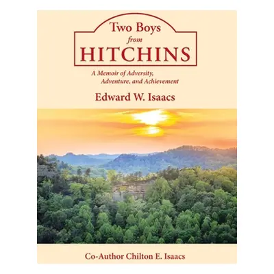 "Two Boys from Hitchins: A Memoir of Adversity, Adventure, and Achievement" - "" ("W. Isaacs Edw