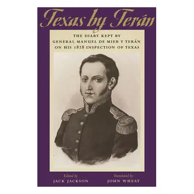 "Texas by Tern: The Diary Kept by General Manuel de Mier Y Tern on His 1828 Inspection of Texas"