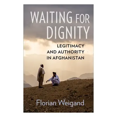 "Waiting for Dignity: Legitimacy and Authority in Afghanistan" - "" ("Weigand Florian")(Paperbac