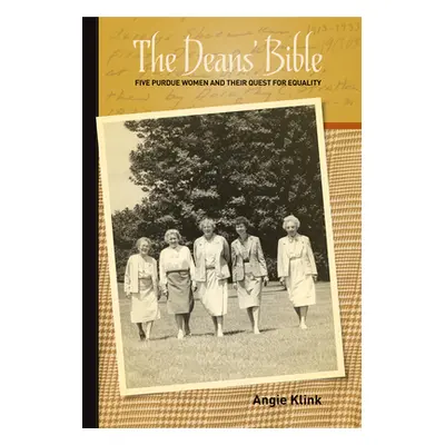 "The Deans' Bible: Five Purdue Women and Their Quest for Equality" - "" ("Klink Angie")(Paperbac