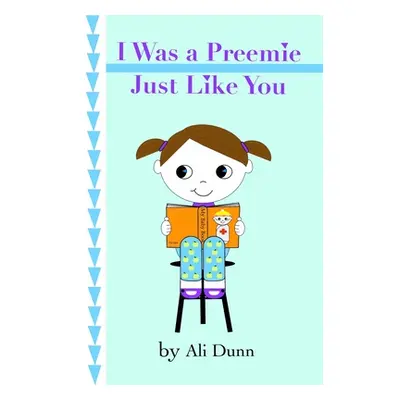 "I Was a Preemie Just Like You" - "" ("Dunn Ali")(Paperback)