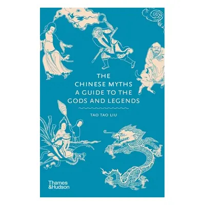 "The Chinese Myths: A Guide to the Gods and Legends" - "" ("Liu Tao Tao")(Pevná vazba)