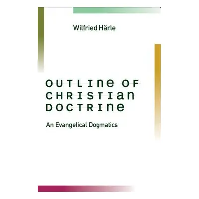 "Outline of Christian Doctrine: An Evangelical Dogmatics" - "" ("Harle Wilfried")(Paperback)