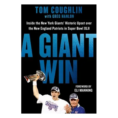 "A Giant Win: Inside the New York Giants' Historic Upset Over the New England Patriots in Super 