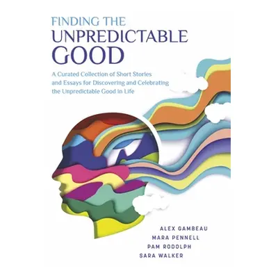 "Finding the Unpredictable Good" - "" ("Pennell Mara")(Paperback)