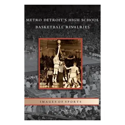 "Metro Detroit's High School Basketball Rivalries" - "" ("Cameron T. C.")(Pevná vazba)