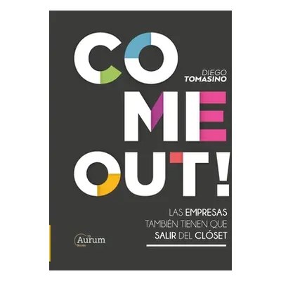 "Come Out!: Las Empresas Tambin Tienen Que Salir del Clset" - "" ("Tomasino Diego")(Paperback)