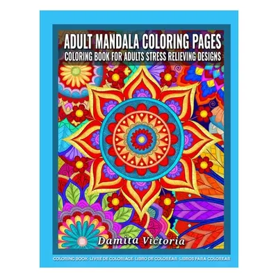 "Adult Mandala Coloring Pages Coloring Book for Adults Stress Relieving Designs: Adult Mandala C